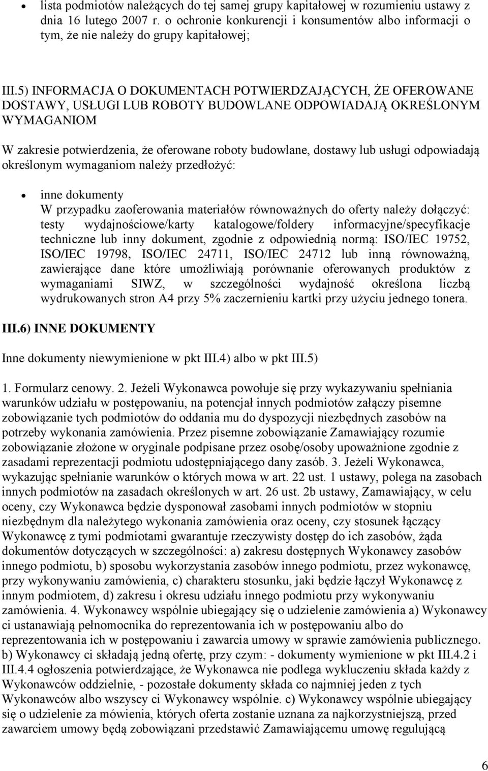 5) INFORMACJA O DOKUMENTACH POTWIERDZAJĄCYCH, ŻE OFEROWANE DOSTAWY, USŁUGI LUB ROBOTY BUDOWLANE ODPOWIADAJĄ OKREŚLONYM WYMAGANIOM W zakresie potwierdzenia, że oferowane roboty budowlane, dostawy lub