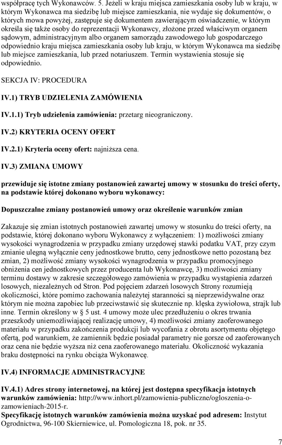 zawierającym oświadczenie, w którym określa się także osoby do reprezentacji Wykonawcy, złożone przed właściwym organem sądowym, administracyjnym albo organem samorządu zawodowego lub gospodarczego