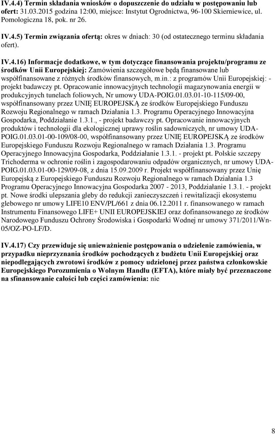 in.: z programów Unii Europejskiej: - projekt badawczy pt. Opracowanie innowacyjnych technologii magazynowania energii w produkcyjnych tunelach foliowych, Nr umowy UDA-POIG.01.03.