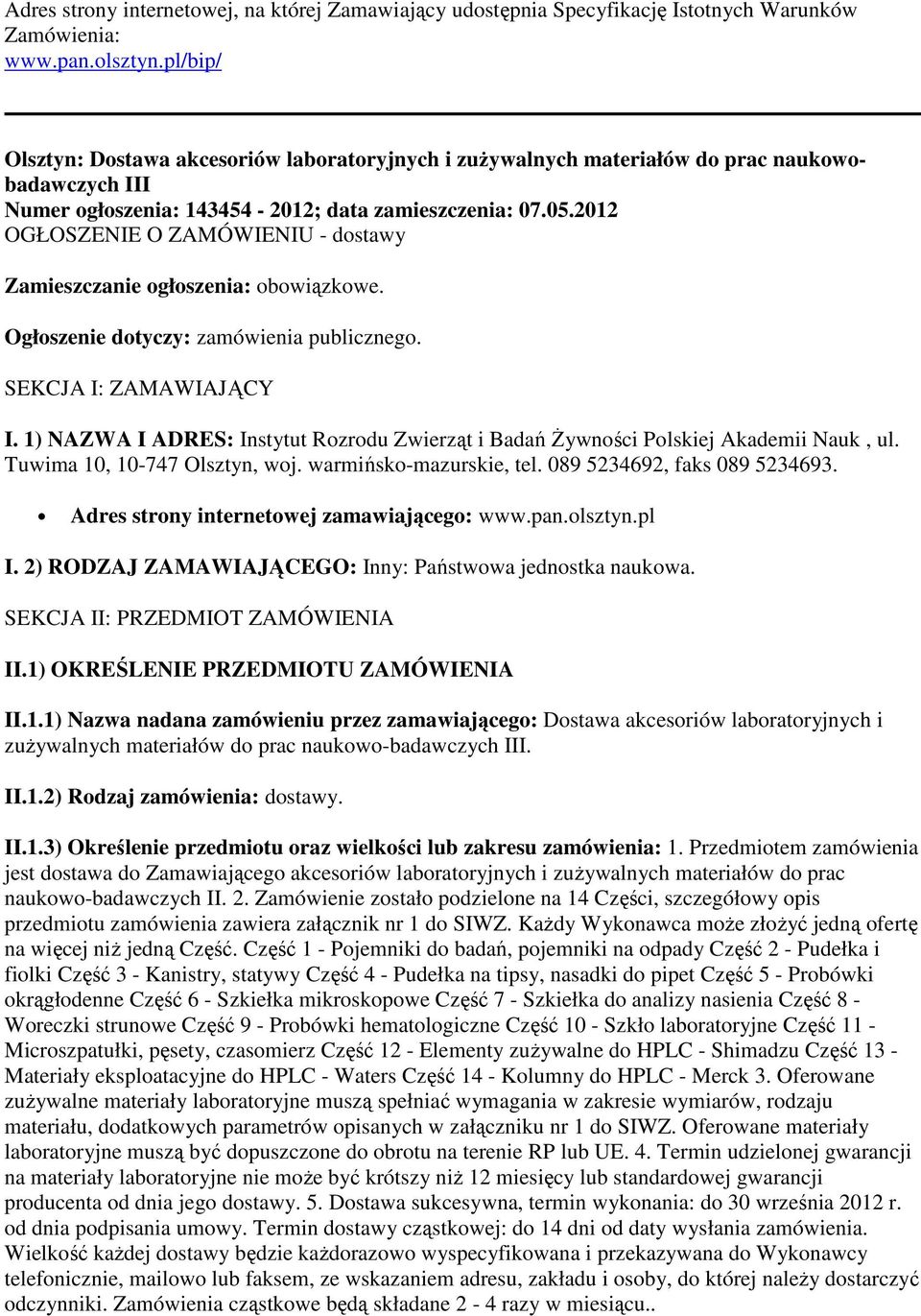 2012 OGŁOSZENIE O ZAMÓWIENIU - dostawy Zamieszczanie ogłoszenia: obowiązkowe. Ogłoszenie dotyczy: zamówienia publicznego. SEKCJA I: ZAMAWIAJĄCY I.