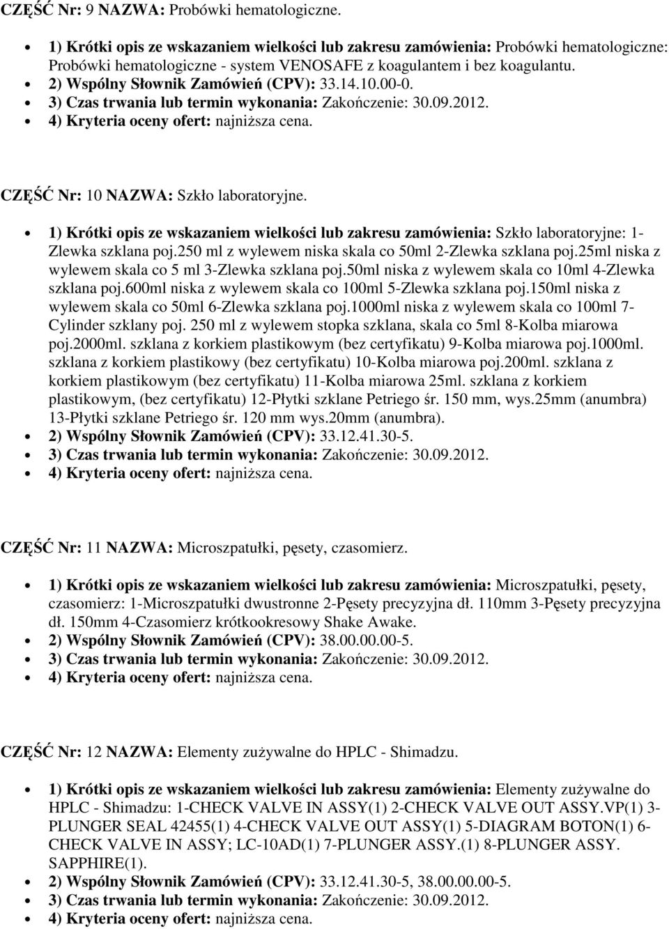 14.10.00-0. CZĘŚĆ Nr: 10 NAZWA: Szkło laboratoryjne. 1) Krótki opis ze wskazaniem wielkości lub zakresu zamówienia: Szkło laboratoryjne: 1- Zlewka szklana poj.