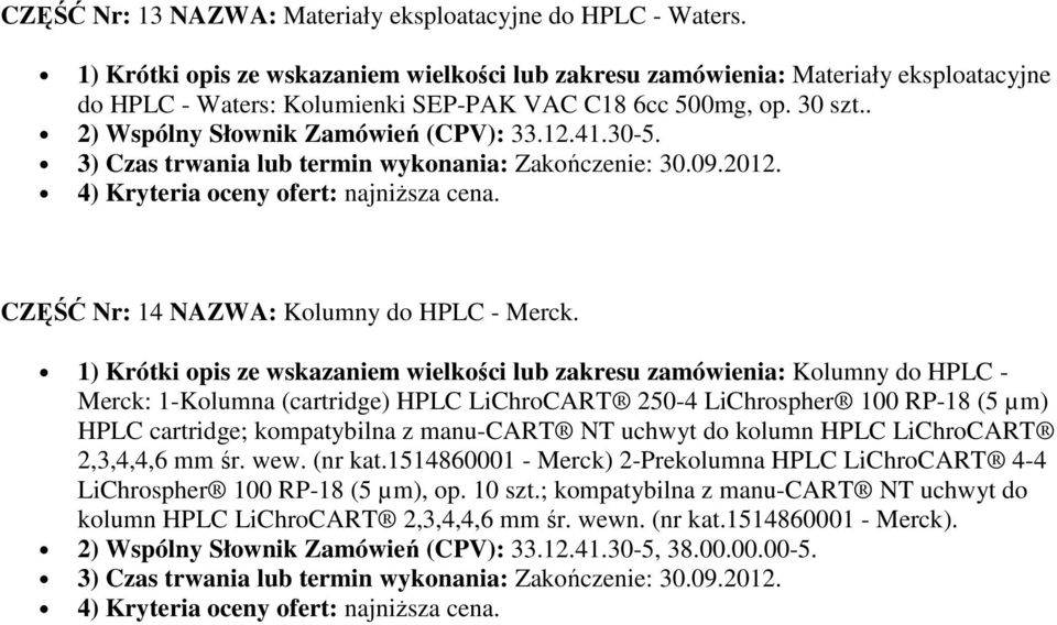 1) Krótki opis ze wskazaniem wielkości lub zakresu zamówienia: Kolumny do HPLC - Merck: 1-Kolumna (cartridge) HPLC LiChroCART 250-4 LiChrospher 100 RP-18 (5 µm) HPLC cartridge; kompatybilna z