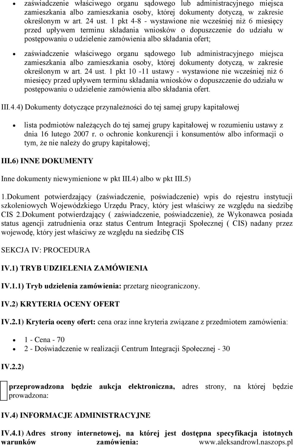 - wystawione nie wcześniej niż 6 miesięcy przed upływem terminu składania wniosków o dopuszczenie do udziału w postępowaniu o udzielenie zamówienia albo składania ofert. III.4.