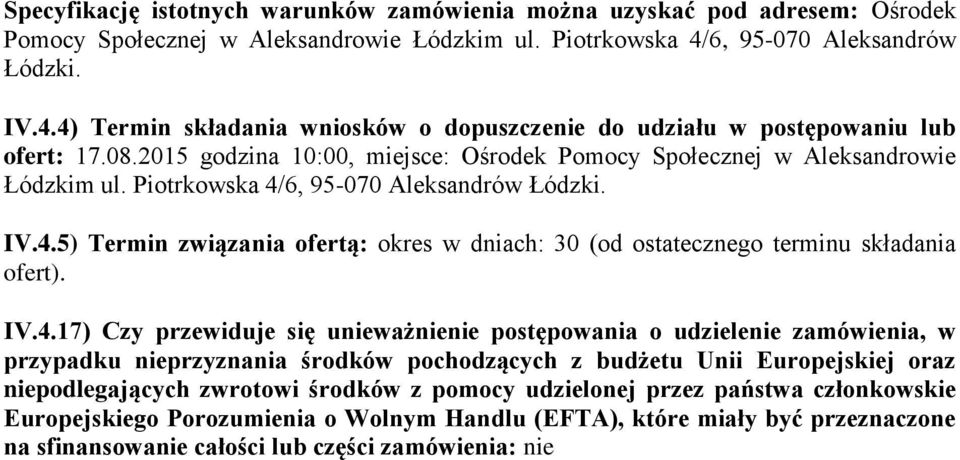 2015 godzina 10:00, miejsce: Ośrodek Pomocy Społecznej w Aleksandrowie Łódzkim ul. Piotrkowska 4/6, 95-070 Aleksandrów Łódzki. IV.4.5) Termin związania ofertą: okres w dniach: 30 (od ostatecznego terminu składania ofert).