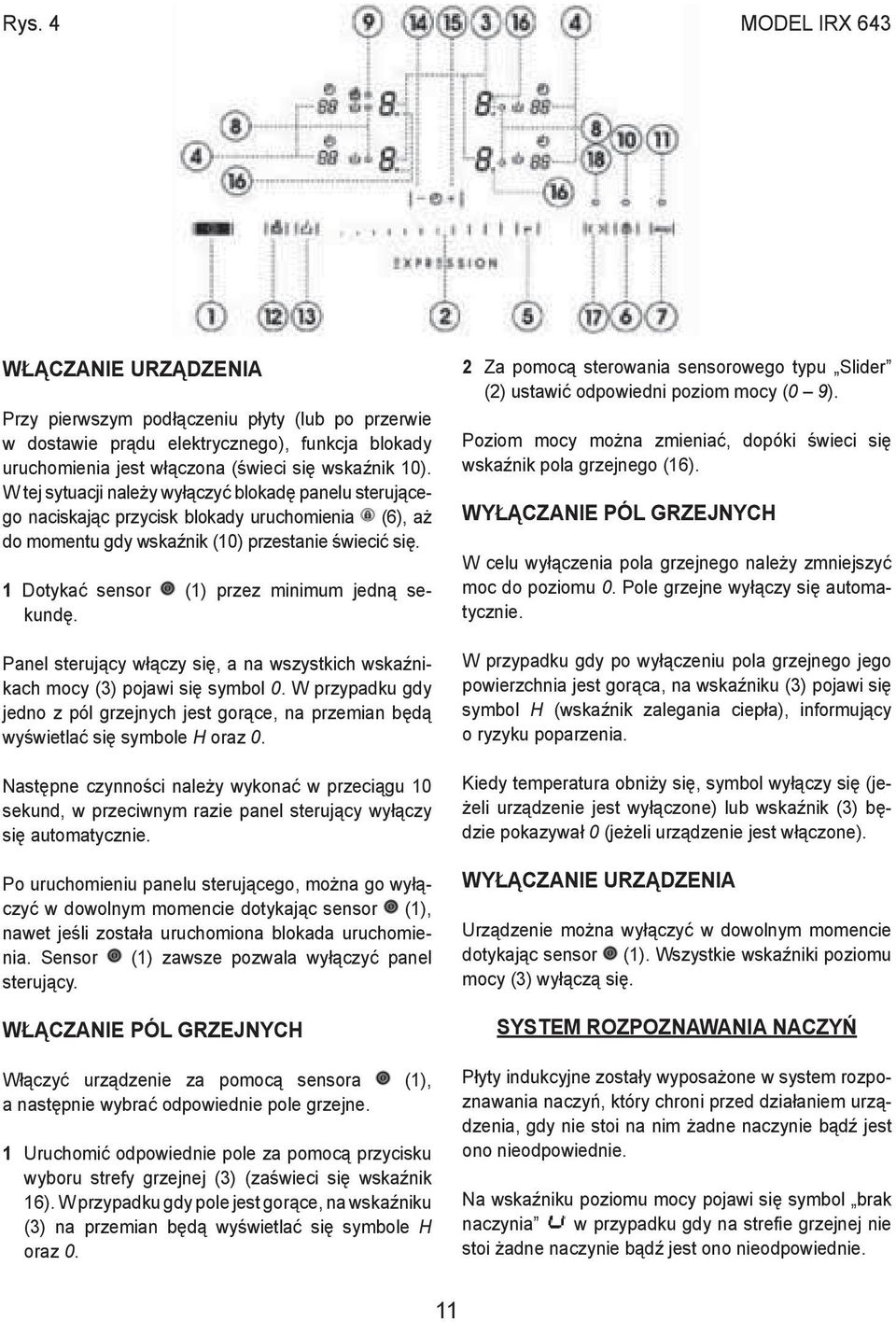 1 Dotykać sensor (1) przez minimum jedną sekundę. Panel sterujący włączy się, a na wszystkich wskaźnikach mocy (3) pojawi się symbol 0.