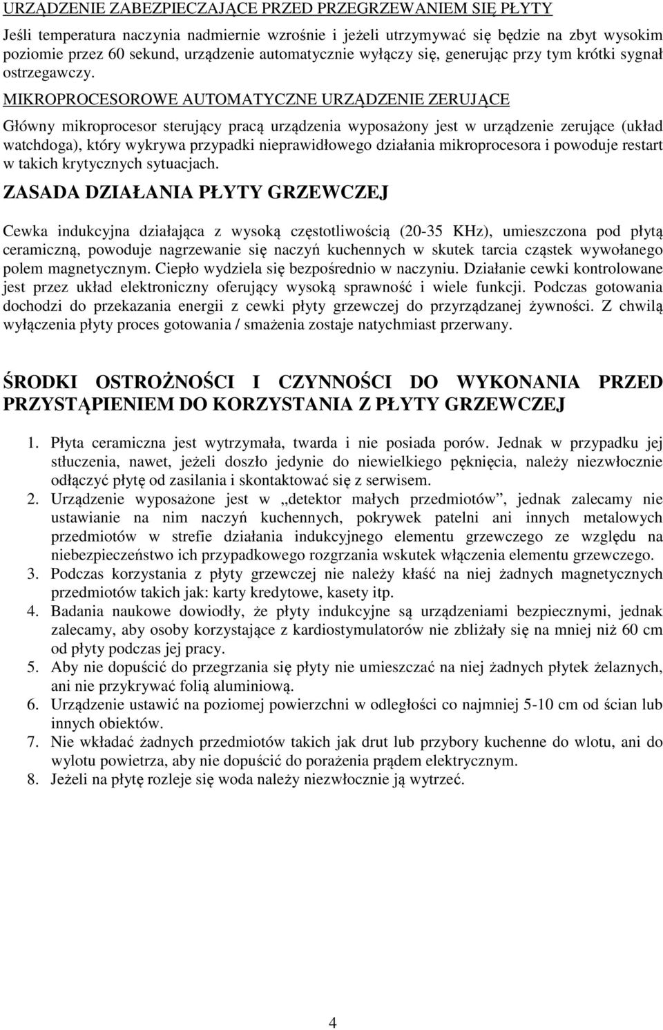 MIKROPROCESOROWE AUTOMATYCZNE URZĄDZENIE ZERUJĄCE Główny mikroprocesor sterujący pracą urządzenia wyposażony jest w urządzenie zerujące (układ watchdoga), który wykrywa przypadki nieprawidłowego