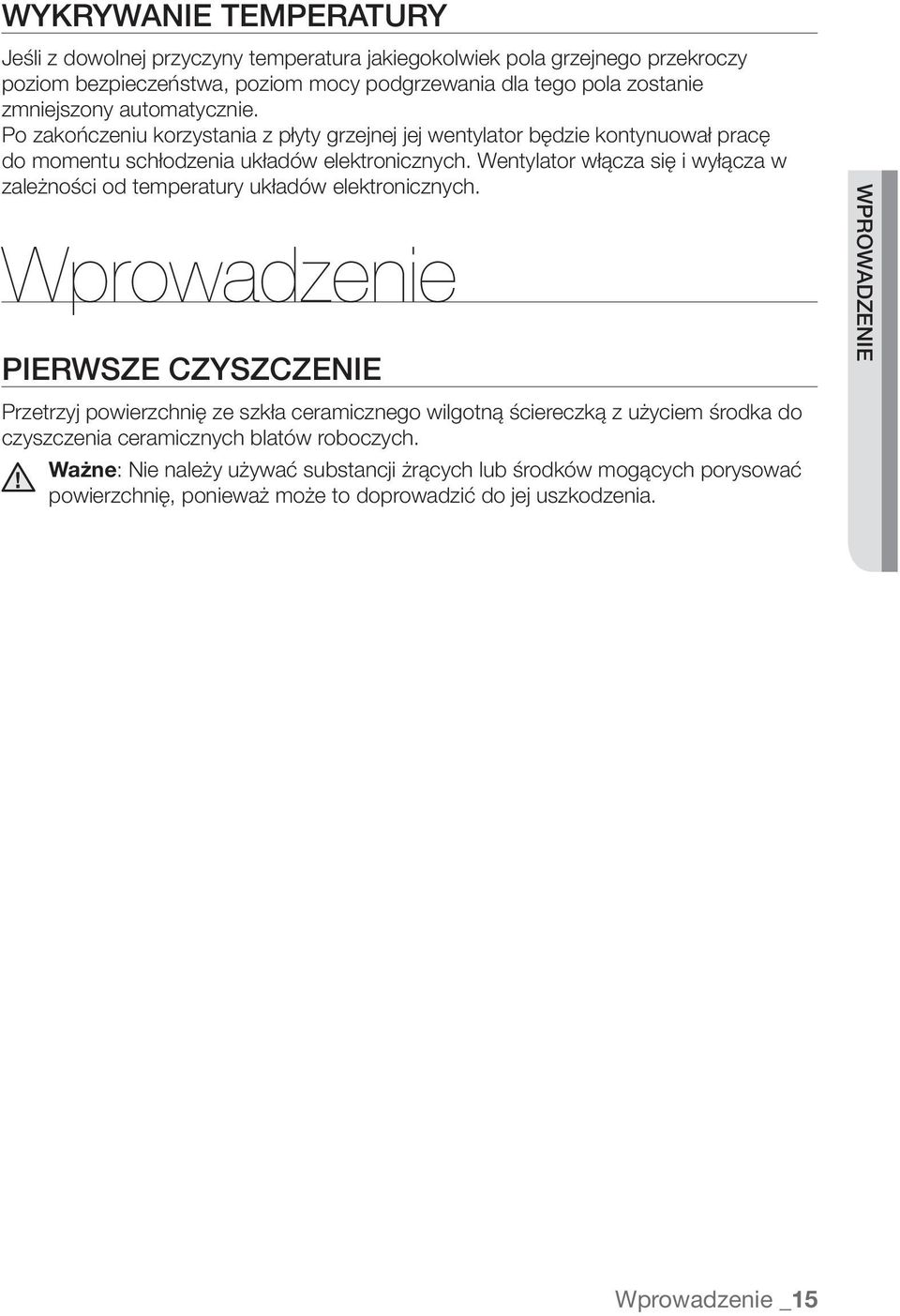 Wentylator włącza się i wyłącza w zależności od temperatury układów elektronicznych.