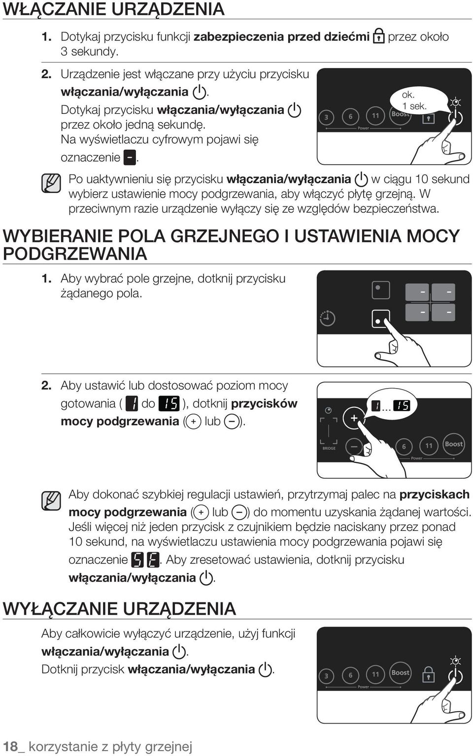 Po uaktywnieniu się przycisku włączania/wyłączania w ciągu 10 sekund wybierz ustawienie mocy podgrzewania, aby włączyć płytę grzejną.