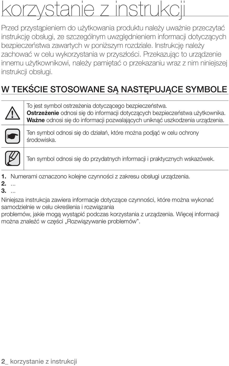 Przekazując to urządzenie innemu użytkownikowi, należy pamiętać o przekazaniu wraz z nim niniejszej instrukcji obsługi.