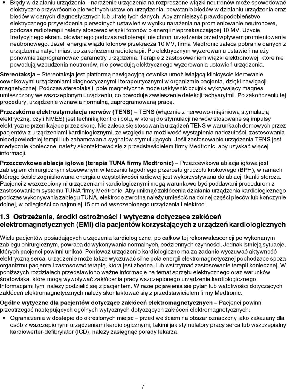 Aby zmniejszyć prawdopodobieństwo elektrycznego przywrócenia pierwotnych ustawień w wyniku narażenia na promieniowanie neutronowe, podczas radioterapii należy stosować wiązki fotonów o energii