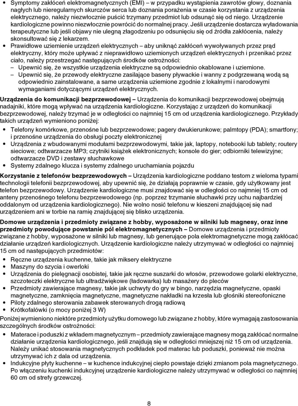 Jeśli urządzenie dostarcza wyładowania terapeutyczne lub jeśli objawy nie ulegną złagodzeniu po odsunięciu się od źródła zakłócenia, należy skonsultować się z lekarzem.