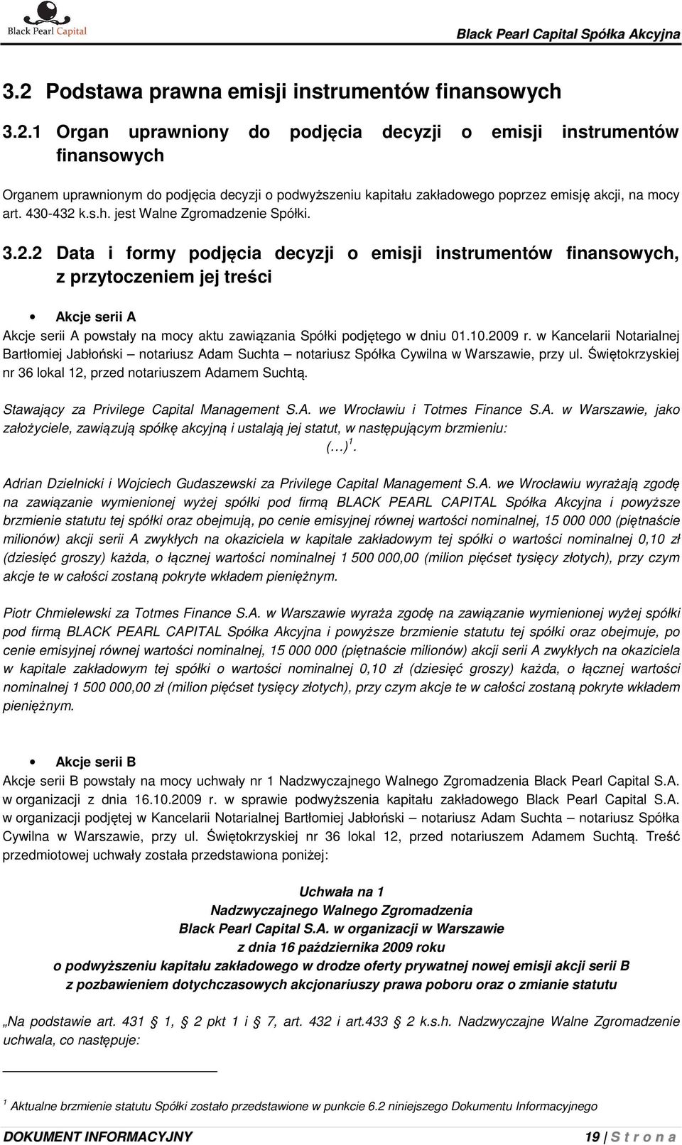 10.2009 r. w Kancelarii Notarialnej Bartłomiej Jabłoński notariusz Adam Suchta notariusz Spółka Cywilna w Warszawie, przy ul. Świętokrzyskiej nr 36 lokal 12, przed notariuszem Adamem Suchtą.