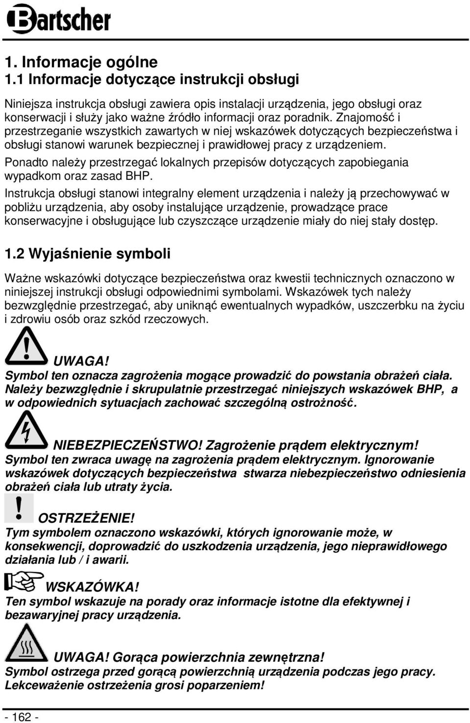 Znajomość i przestrzeganie wszystkich zawartych w niej wskazówek dotyczących bezpieczeństwa i obsługi stanowi warunek bezpiecznej i prawidłowej pracy z urządzeniem.