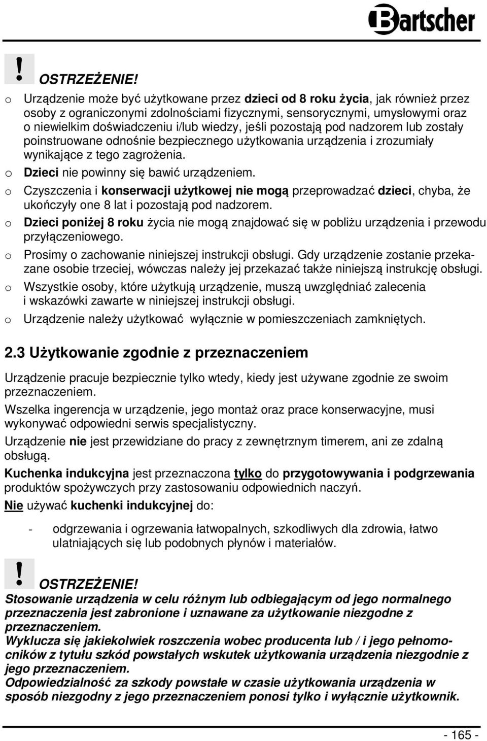 jeśli pozostają pod nadzorem lub zostały poinstruowane odnośnie bezpiecznego użytkowania urządzenia i zrozumiały wynikające z tego zagrożenia. o Dzieci nie powinny się bawić urządzeniem.