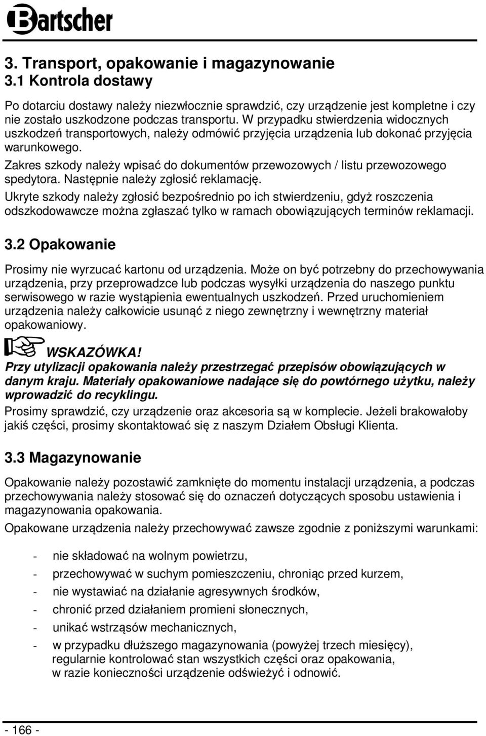 Zakres szkody należy wpisać do dokumentów przewozowych / listu przewozowego spedytora. Następnie należy zgłosić reklamację.