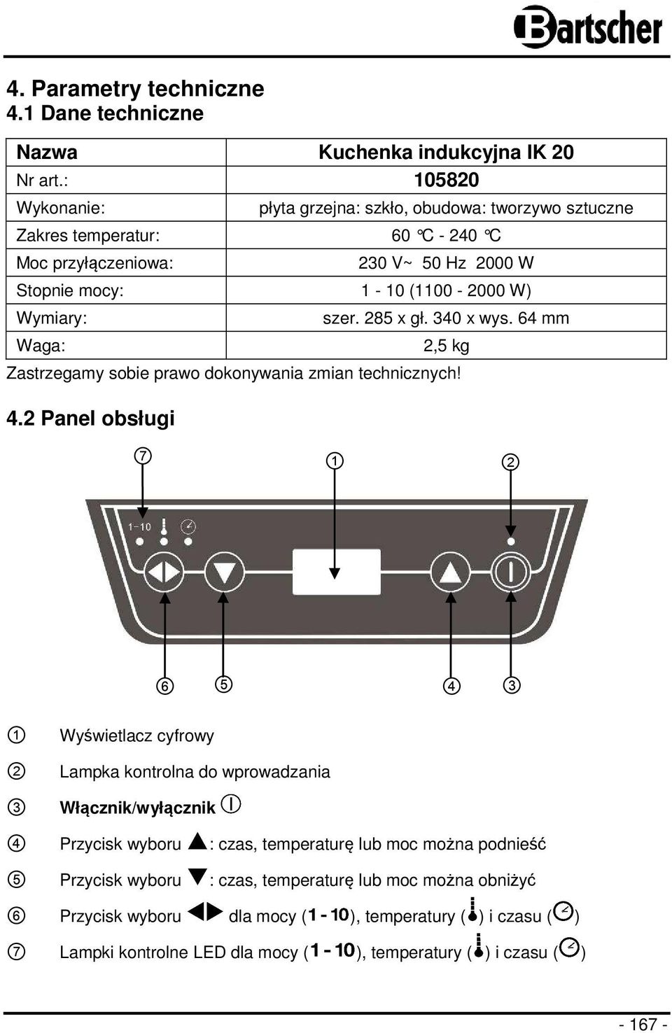 Waga: szer. 285 x gł. 340 x wys. 64 mm 2,5 kg Zastrzegamy sobie prawo dokonywania zmian technicznych! 4.