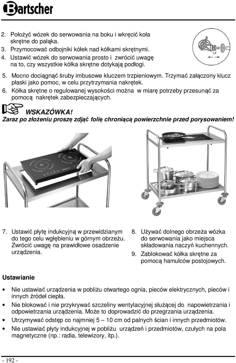 Trzymać załączony klucz płaski jako pomoc, w celu przytrzymania nakrętek. 6. Kółka skrętne o regulowanej wysokości można w miarę potrzeby przesunąć za pomocą nakrętek zabezpieczających.