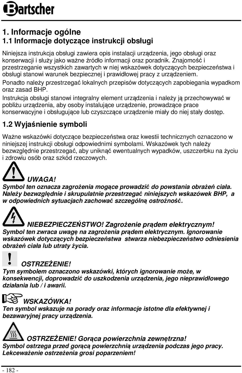 Znajomość i przestrzeganie wszystkich zawartych w niej wskazówek dotyczących bezpieczeństwa i obsługi stanowi warunek bezpiecznej i prawidłowej pracy z urządzeniem.