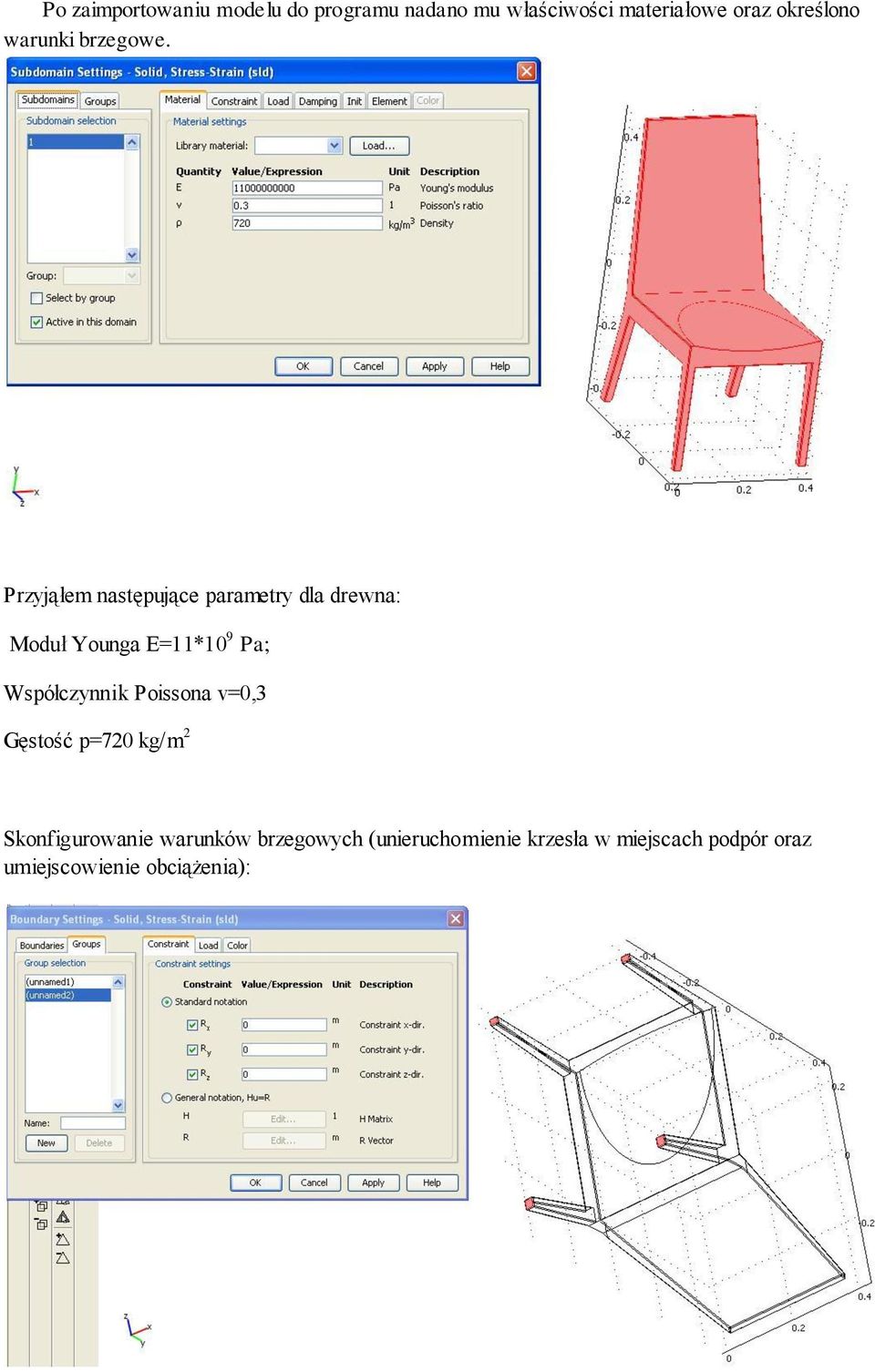 Przyjąłem następujące parametry dla drewna: Moduł Younga E=11*10 9 Pa; Współczynnik