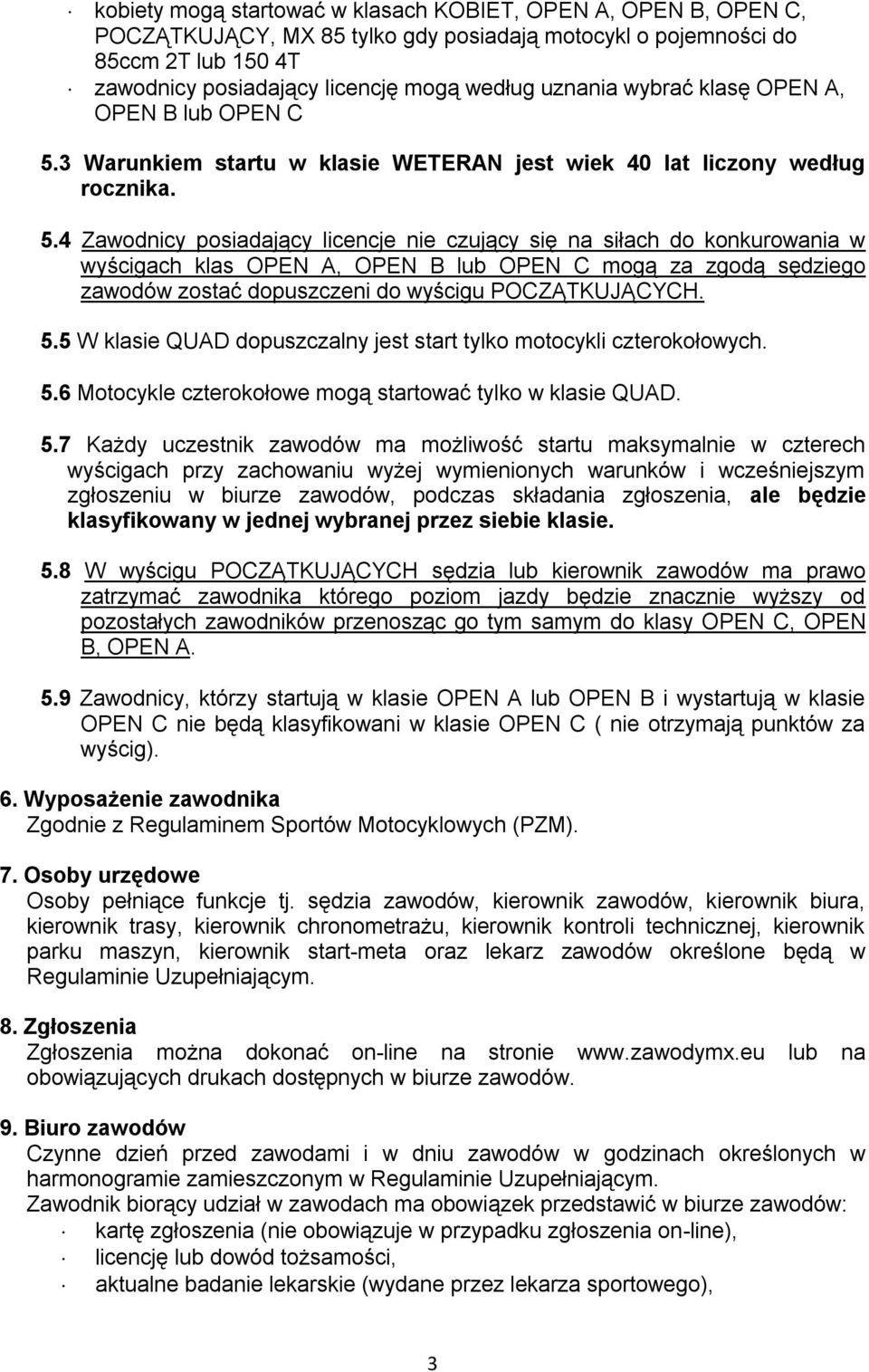 3 Warunkiem startu w klasie WETERAN jest wiek 40 lat liczony według rocznika. 5.