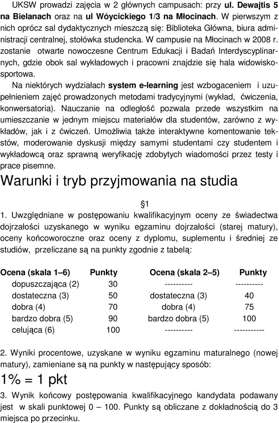 zostanie otwarte nowoczesne Centrum Edukacji i Badań Interdyscyplinarnych, gdzie obok sal wykładowych i pracowni znajdzie się hala widowiskosportowa.