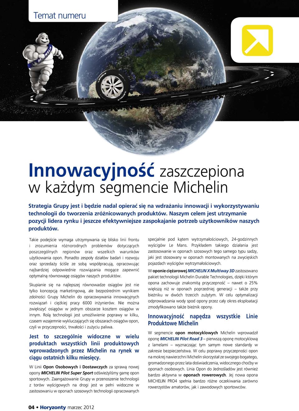 Takie podejście wymaga utrzymywania się blisko linii frontu i zrozumienia różnorodnych problemów dotyczących poszczególnych regionów oraz wszelkich warunków użytkowania opon.