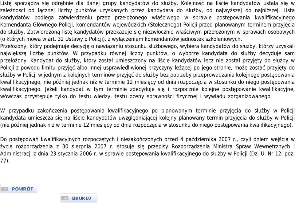 Lista kandydatów podlega zatwierdzeniu przez przełożonego właściwego w sprawie postępowania kwalifikacyjnego Komendanta Głównego Policji, komendantów wojewódzkich (Stołecznego) Policji przed