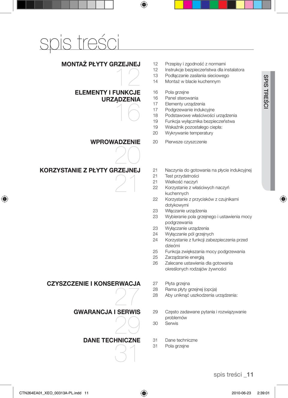 19 Funkcja wyłącznika bezpieczeństwa 19 Wskaźnik pozostałego ciepła: 20 Wykrywanie temperatury Pierwsze czyszczenie Naczynia do gotowania na płycie indukcyjnej 21 Test przydatności 21 Wielkość naczyń