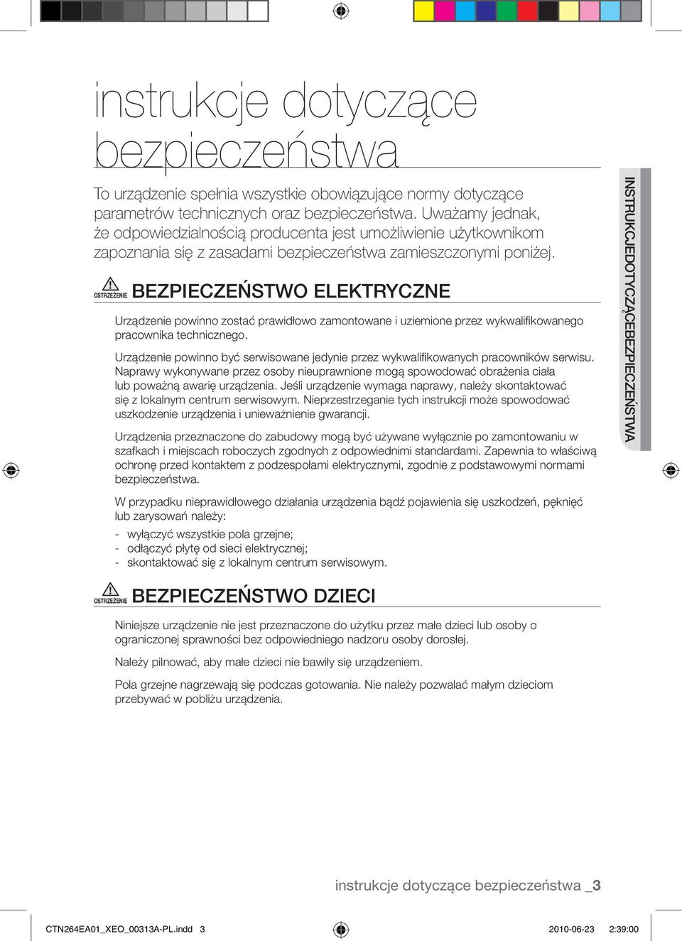 OSTRZEŻENIE Bezpieczeństwo elektryczne Urządzenie powinno zostać prawidłowo zamontowane i uziemione przez wykwalifikowanego pracownika technicznego.