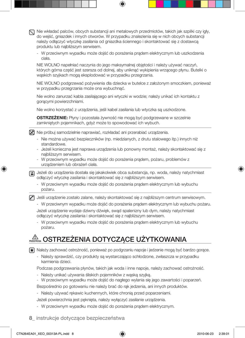 - W przeciwnym wypadku może dojść do porażenia prądem elektrycznym lub uszkodzenia ciała.