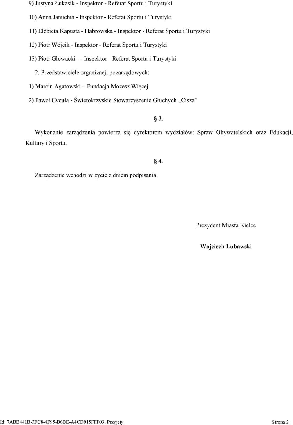 Przedstawiciele organizacji pozarządowych: 1) Marcin Agatowski Fundacja Możesz Więcej 2) Paweł Cycuła - Świętokrzyskie Stowarzyszenie Głuchych Cisza 3.