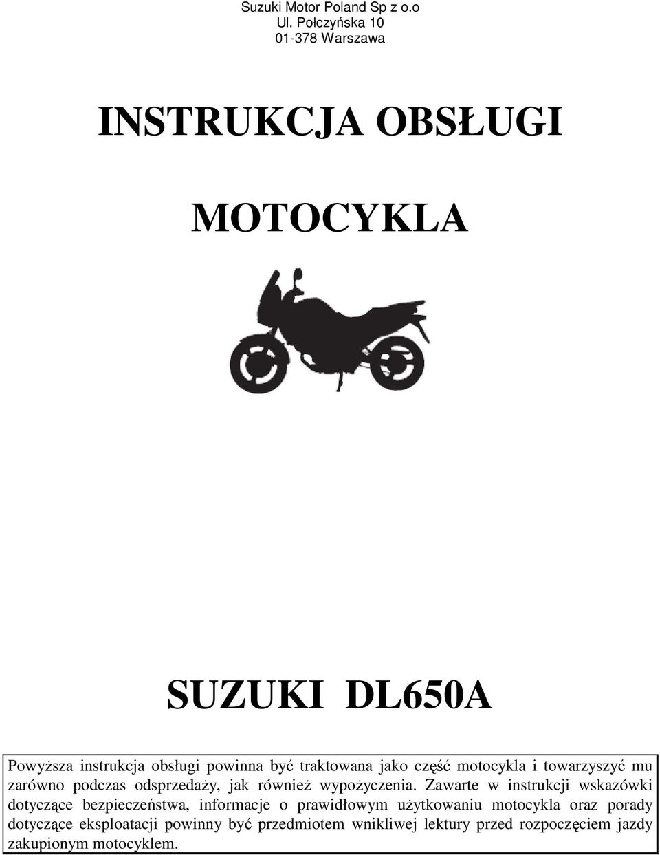 traktowana jako część motocykla i towarzyszyć mu zarówno podczas odsprzedaŝy, jak równieŝ wypoŝyczenia.