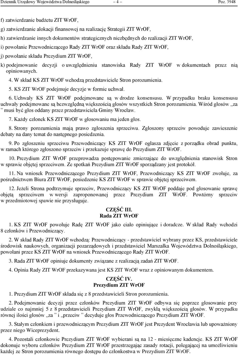 powołanie Przewodniczącego Rady ZIT WrOF oraz składu Rady ZIT WrOF, j) powołanie składu Prezydium ZIT WrOF, k) podejmowanie decyzji o uwzględnieniu stanowiska Rady ZIT WrOF w dokumentach przez nią