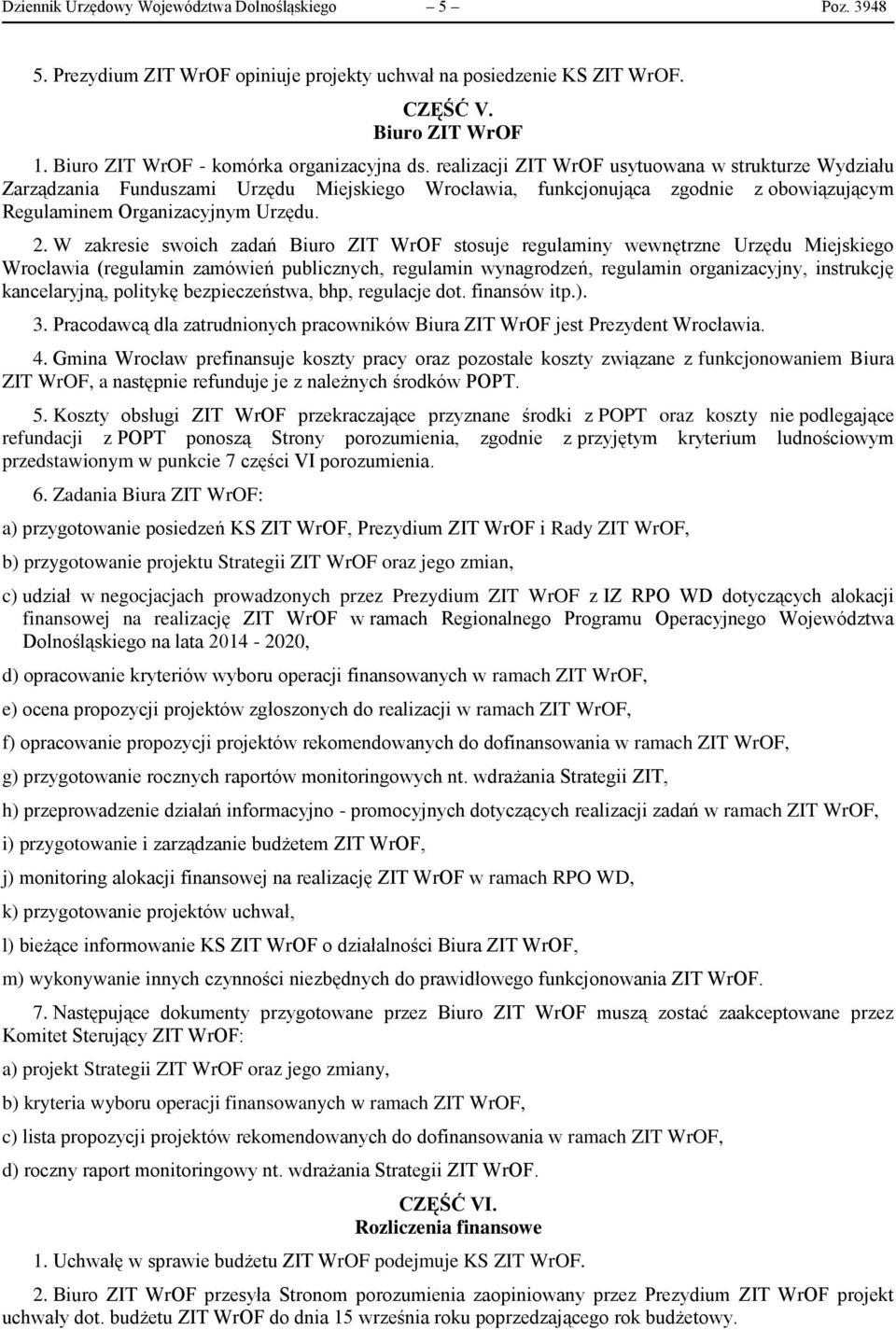 realizacji ZIT WrOF usytuowana w strukturze Wydziału Zarządzania Funduszami Urzędu Miejskiego Wrocławia, funkcjonująca zgodnie z obowiązującym Regulaminem Organizacyjnym Urzędu. 2.