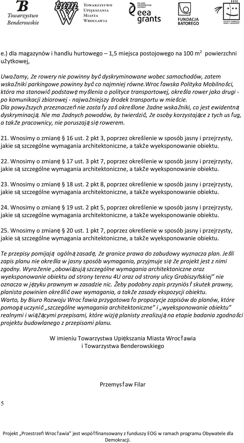 wrocławska Polityka Mobilności, która ma stanowićpodstawęmyślenia o polityce transportowej, określa rower jako drugi - po komunikacji zbiorowej - najważniejszy środek transportu w mieście.