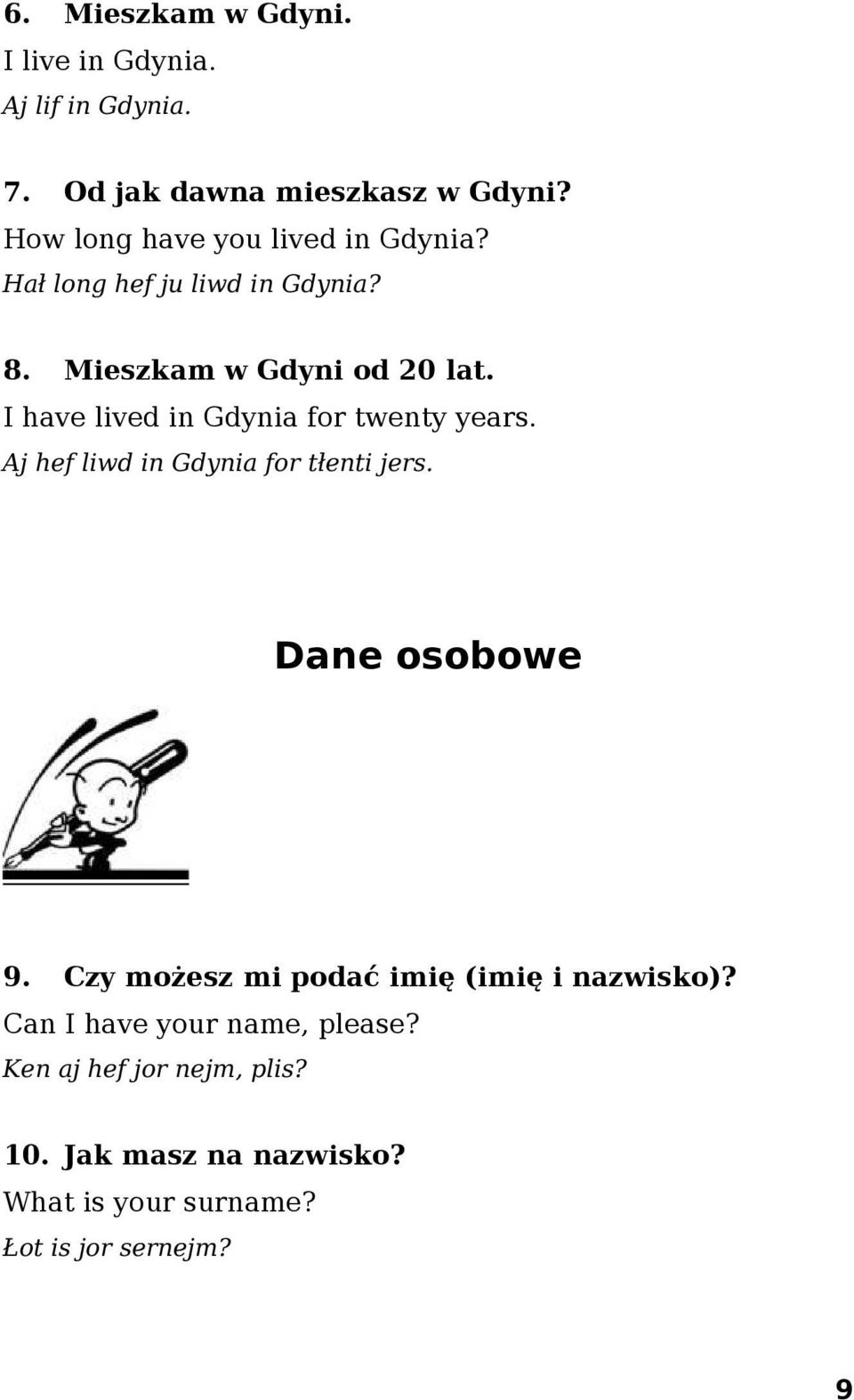 I have lived in Gdynia for twenty years. Aj hef liwd in Gdynia for tłenti jers. Dane osobowe 9.