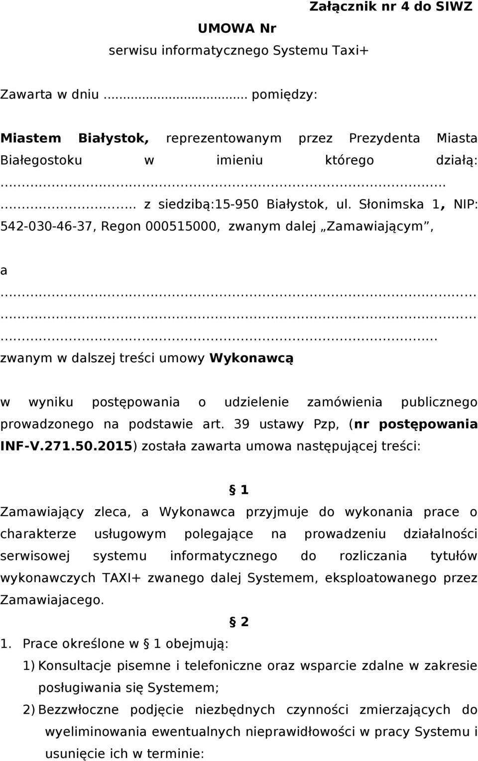 Słonimska 1, NIP: 542-030-46-37, Regon 000515000, zwanym dalej Zamawiającym, a zwanym w dalszej treści umowy Wykonawcą w wyniku postępowania o udzielenie zamówienia publicznego prowadzonego na