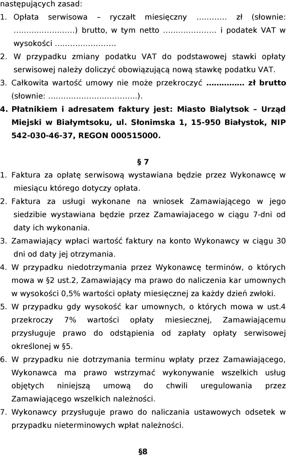 Płatnikiem i adresatem faktury jest: Miasto Bialytsok Urząd Miejski w Białymtsoku, ul. Słonimska 1, 15-950 Białystok, NIP 542-030-46-37, REGON 000515000. 7 1.