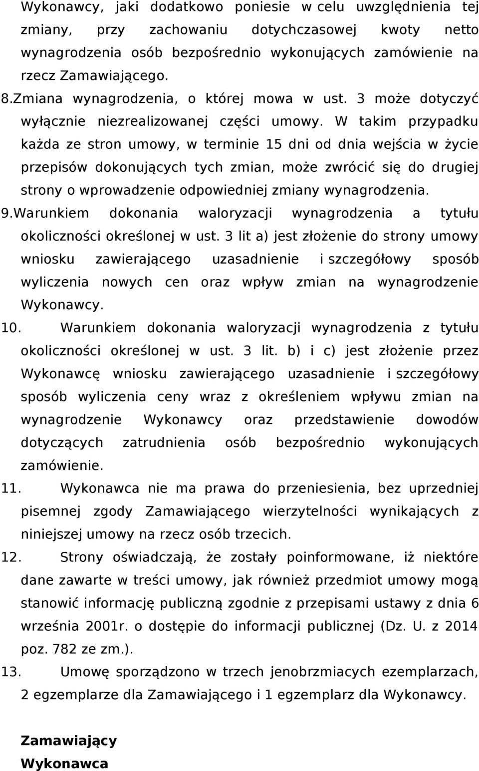 W takim przypadku każda ze stron umowy, w terminie 15 dni od dnia wejścia w życie przepisów dokonujących tych zmian, może zwrócić się do drugiej strony o wprowadzenie odpowiedniej zmiany