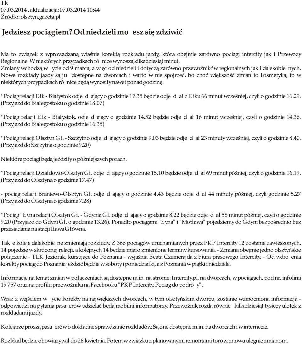 W niektórych przypadkach różnice wynoszą kilkadziesiąt minut. Zmiany wchodzą w życie od 9 marca, a więc od niedzieli i dotyczą zarówno przewoźników regionalnych jak i dalekobieżnych.