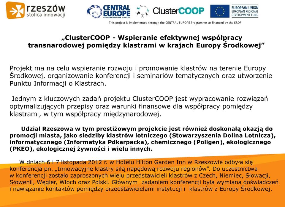 Jednym z kluczowych zadań projektu ClusterCOOP jest wypracowanie rozwiązań optymalizujących przepisy oraz warunki finansowe dla współpracy pomiędzy klastrami, w tym współpracy międzynarodowej.