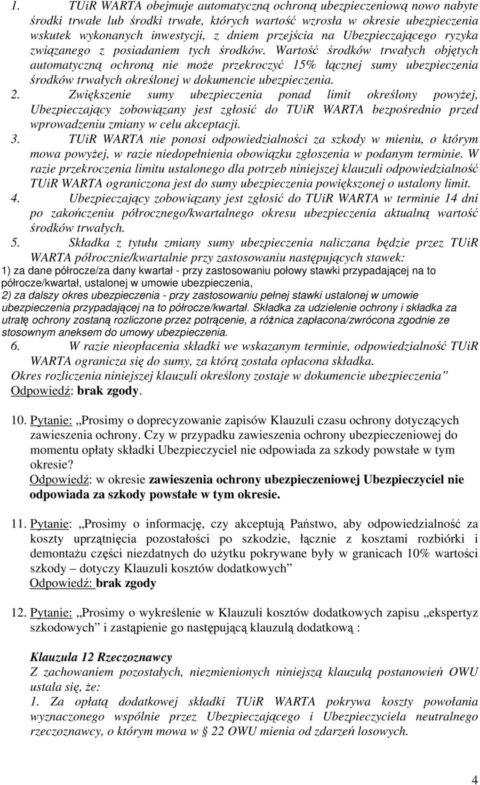 Wartość środków trwałych objętych automatyczną ochroną nie może przekroczyć 15% łącznej sumy ubezpieczenia środków trwałych określonej w dokumencie ubezpieczenia. 2.