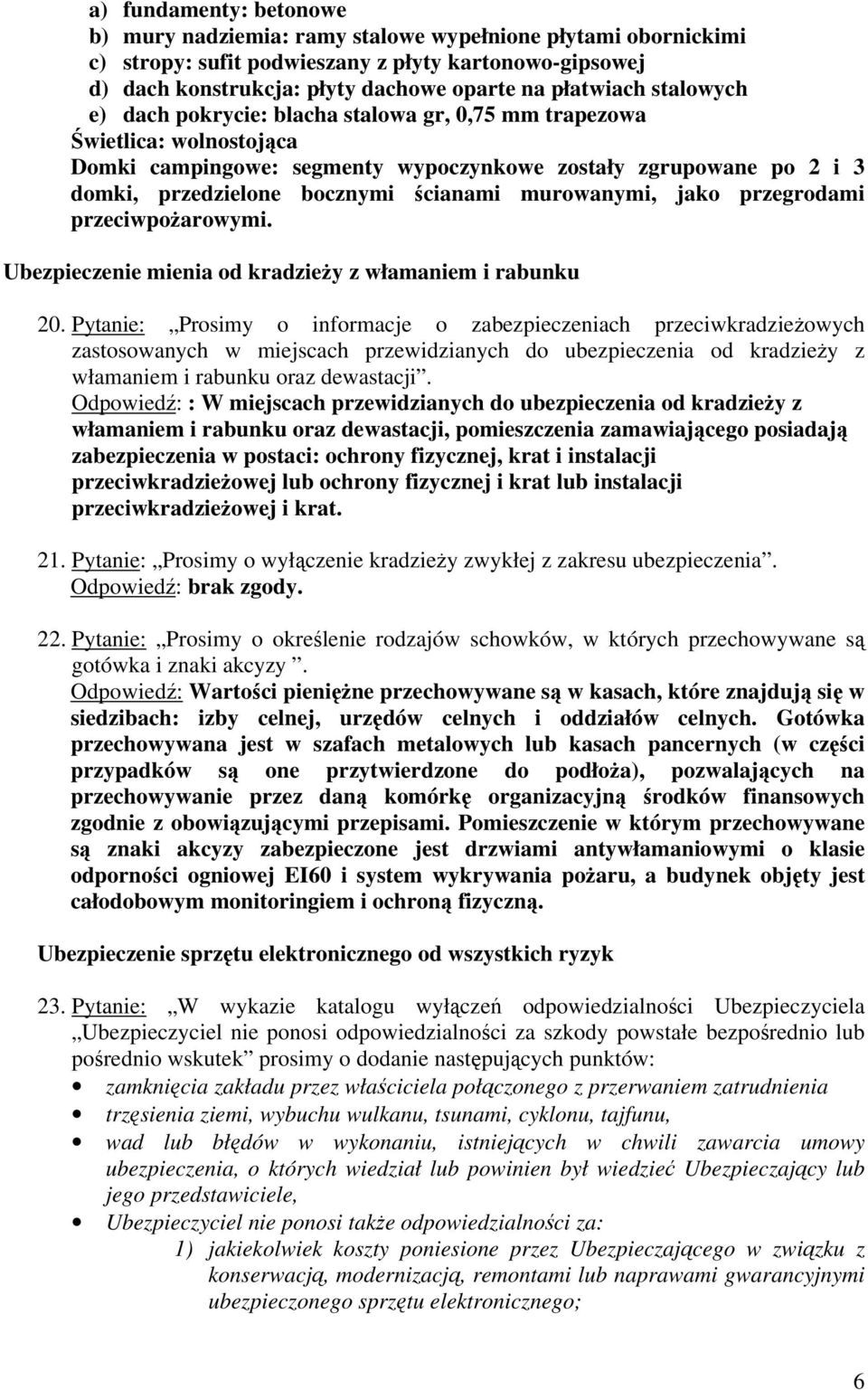 murowanymi, jako przegrodami przeciwpożarowymi. Ubezpieczenie mienia od kradzieży z włamaniem i rabunku 20.