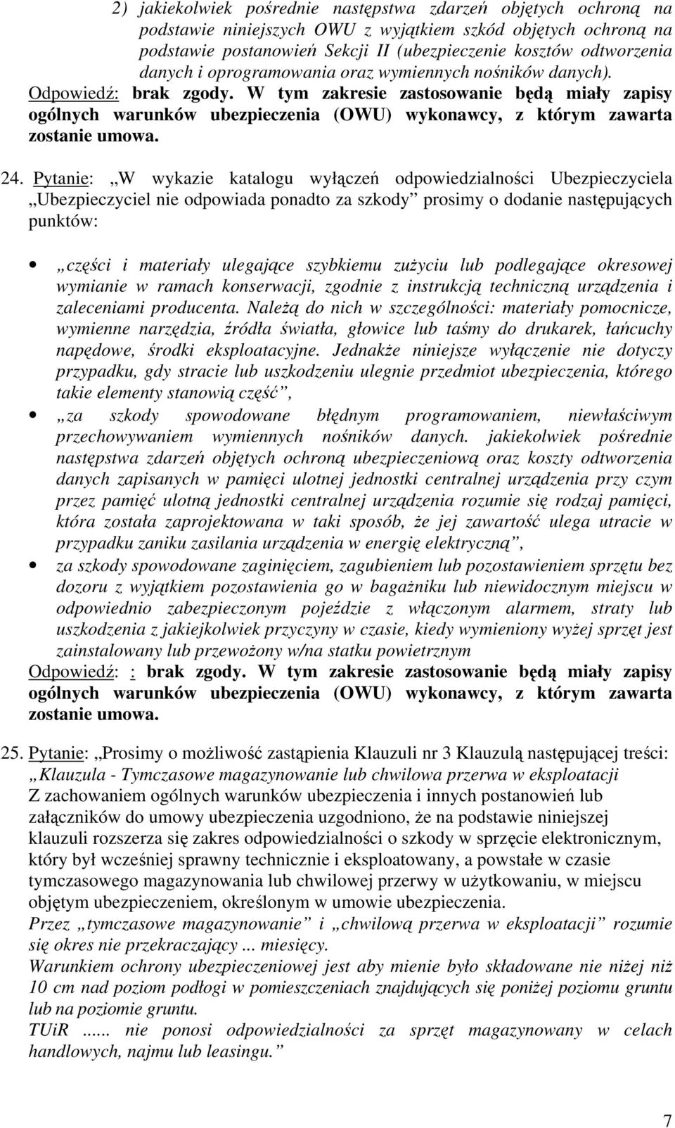 Pytanie: W wykazie katalogu wyłączeń odpowiedzialności Ubezpieczyciela Ubezpieczyciel nie odpowiada ponadto za szkody prosimy o dodanie następujących punktów: części i materiały ulegające szybkiemu