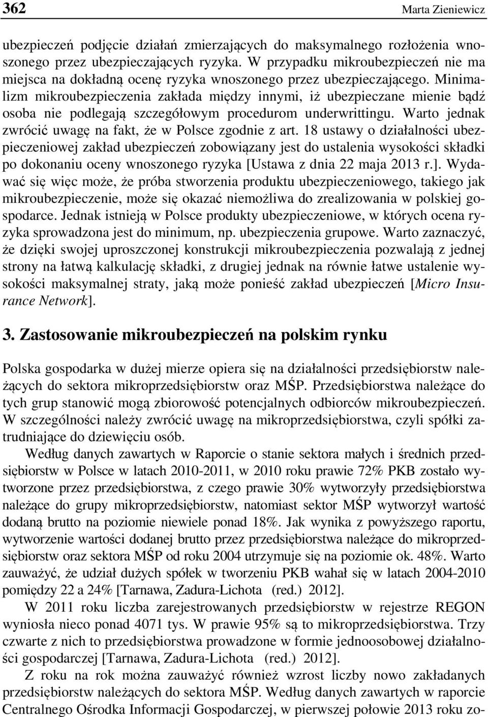 Minimalizm mikroubezpieczenia zakłada między innymi, iż ubezpieczane mienie bądź osoba nie podlegają szczegółowym procedurom underwrittingu.