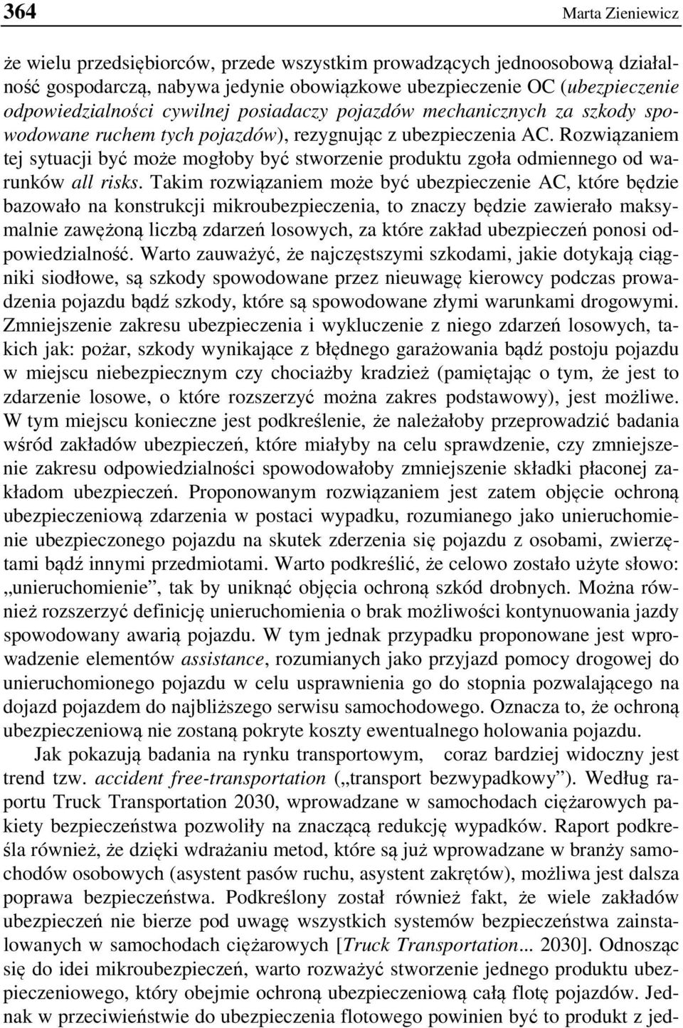 Rozwiązaniem tej sytuacji być może mogłoby być stworzenie produktu zgoła odmiennego od warunków all risks.