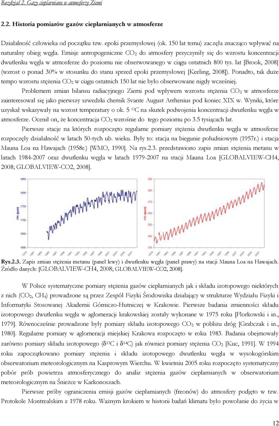 Emisje antropogeniczne CO 2 do atmosfery przyczyniły się do wzrostu koncentracji dwutlenku węgla w atmosferze do poziomu nie obserwowanego w ciągu ostatnich 800 tys.