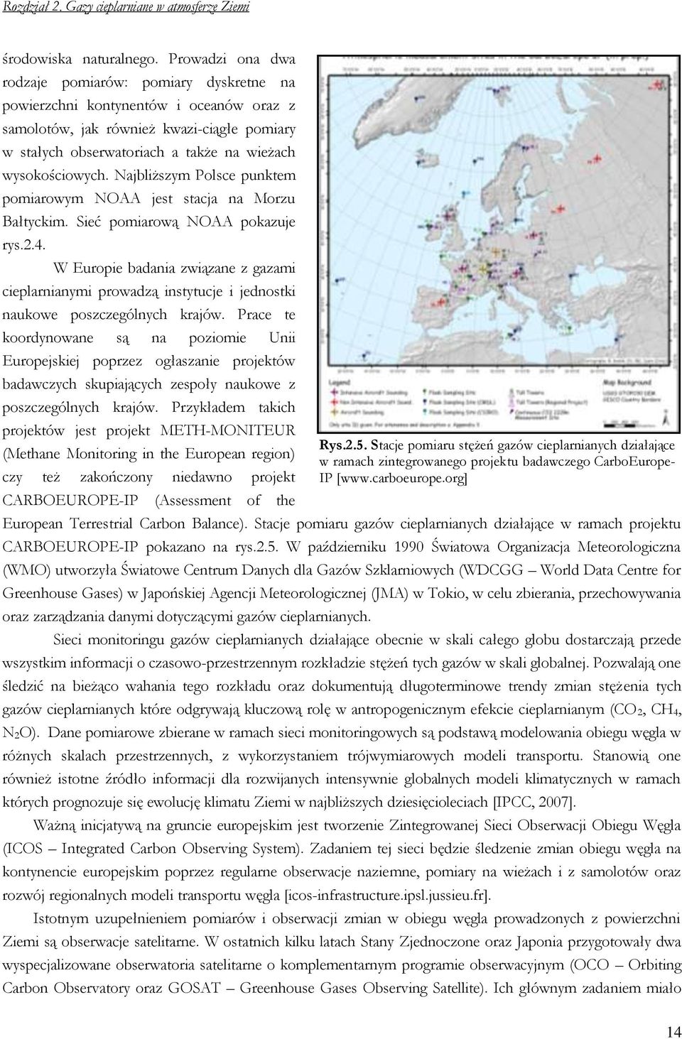 Najbliższym Polsce punktem pomiarowym NOAA jest stacja na Morzu Bałtyckim. Sieć pomiarową NOAA pokazuje rys.2.4.