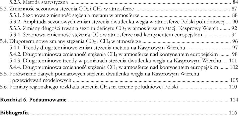 .. 96 5.4.1. Trendy długoterminowe zmian stężenia metanu na Kasprowym Wierchu... 97 5.4.2. Długoterminowa zmienność stężenia CH 4 w atmosferze nad kontynentem europejskim... 98 5.4.3.