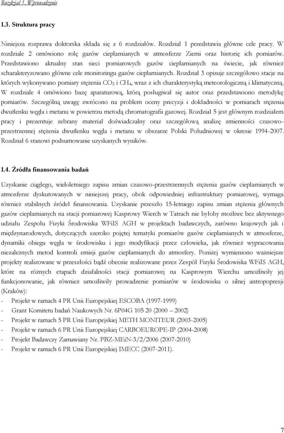 Przedstawiono aktualny stan sieci pomiarowych gazów cieplarnianych na świecie, jak również scharakteryzowano główne cele monitoringu gazów cieplarnianych.